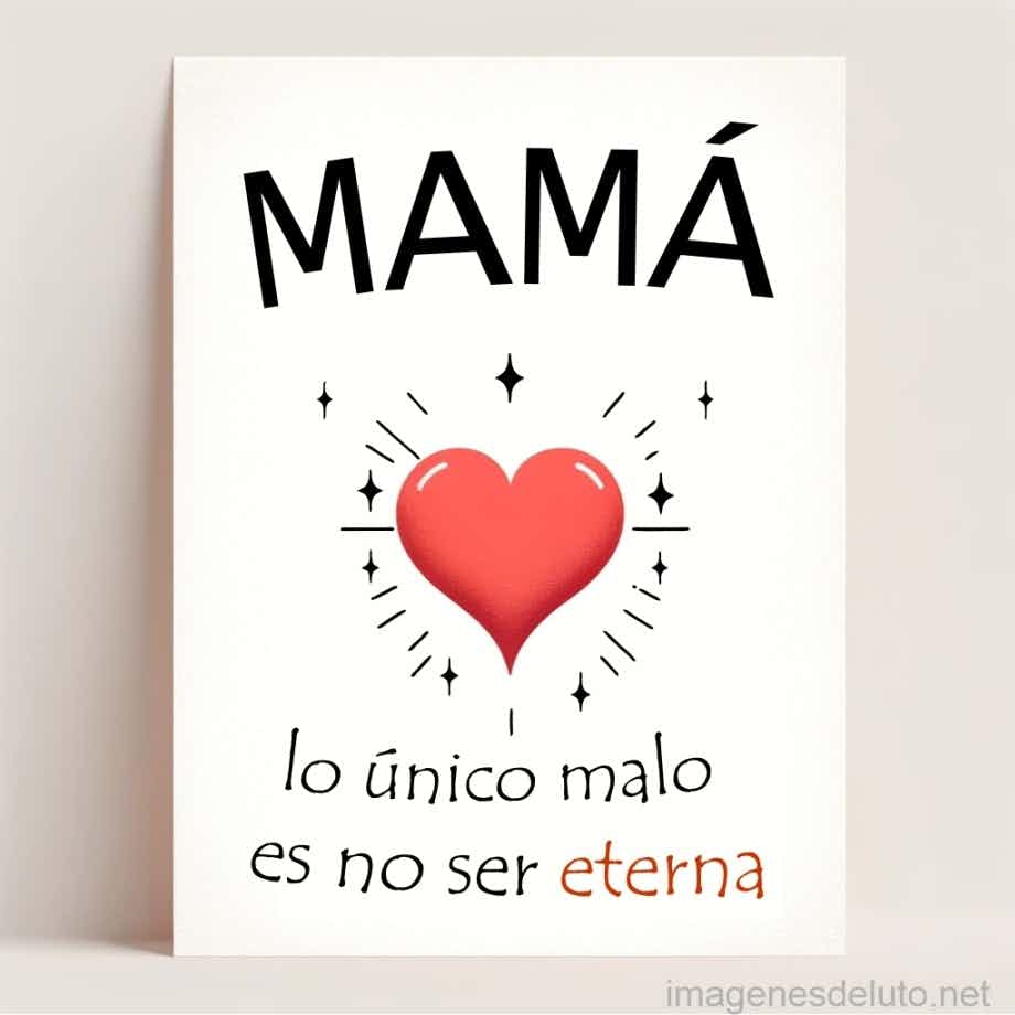 Imagen con un corazón rojo central y la frase 'MAMÁ, lo único malo es no ser eterna', que expresa el amor perdurable a una madre fallecida